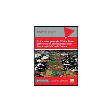 La Variante Generale 2010 Al Piano Territoriale Di Coordinamento Del Parco Regional Delle Groane. Con Cd-rom 