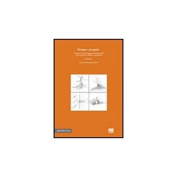 Disegno E Progetto. Metodi E Criteri Di Rappresentazione Grafica Per Il Progetto In Edilizia. Architettura