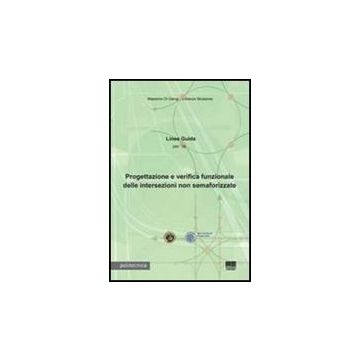 Linee Guida Per La Progettazione E Verifica Funzionale Delle Intersezioni Non Semaforizzate. Con Cd-rom