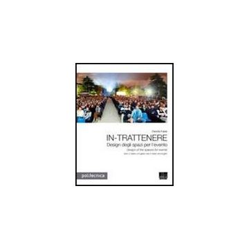 In-trattenere. Design Degli Spazi Per L'evento*design Of The Spaces For Events