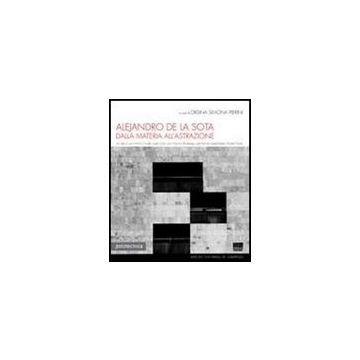 Alejandro De La Sota. Dalla Materia All'astrazione