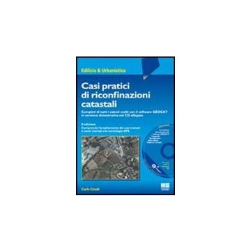 Casi Pratici Di Riconfinazioni Catastali - Completi di tutti i calcoli svolti con il software GEOCAT