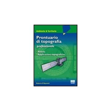 Prontuario di topografia professionale - Rilievo - Applicazioni topografiche