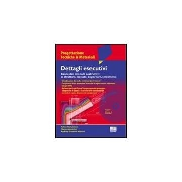 Dettagli Esecutivi. Banca Dati Dei Nodi Costruttivi Di Strutture, Facciate, Coperture, Serramenti. Con Cd-rom