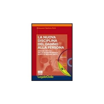 La Nuova Disciplina Del Danno Alla Persona. Analisi Critica Della Giurisprudenza Dopo Le Sezioni Unite. Con Cd-rom 