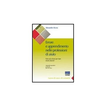 L' Errore E Apprendimento Nelleprofessioni Di Aiuto. Fare Piu' Errori Per Fare Meno Danni? 