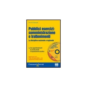 Pubblici Esercizi: Somministrazione E Trattenimenti. La Disciplina Nazionale E Regionale. Con Cd-rom
