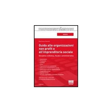 Guida Alle Organizzazioni Non Profit E All'imprenditoria Sociale. Disciplina Civilistica, Fiscale E Amministrativa