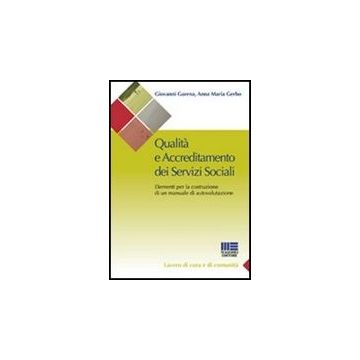 Qualita' E Accreditamento Dei Servizi Sociali. Elementi Per La Costruzione Di Un Manuale Di Autovalutazione