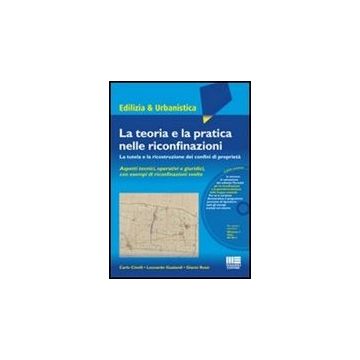 La Teoria E La Pratica Nelle Riconfinazioni. La Tutela E La Ricostruzione Dei Confini Di Proprietà. Con Dvd-rom 