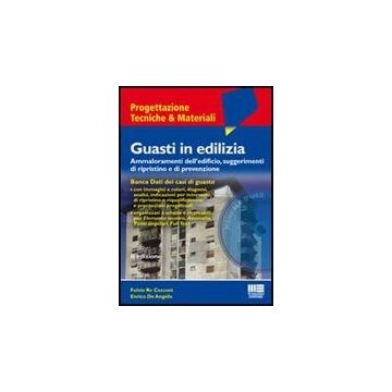 Guasti In Edilizia. Ammaloramenti Dell'edificio, Suggerimenti Di Ripristino E Di Prevenzione. Con Software