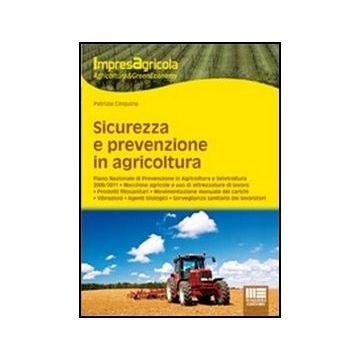 Sicurezza E Prevenzione In Agricoltura - Piano Nazionale di Prevenzione in Agricoltura e Selvicoltura 2009/2011 - Macchine agricole e uso di attrezzature di lavoro 