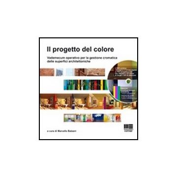 Il Progetto Del Colore. Vademecum Operativo Per La Gestione Cromatica Delle Superfici Architettoniche. Con Dvd 