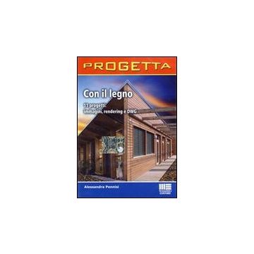 Progetta con il legno. 11 Progetti: Immagini, Rendering E Dwg. Cd-rom