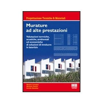Murature Ad Alte Prestazioni. Valutazioni Termiche, Acustiche, Ambientali Ed Economiche Di Soluzioni Di Involucro In Laterizio