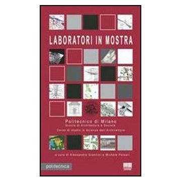 Laboratori In Mostra - Politecnico di Milano Scuola di Architettura e Società Corso di studio in Scienze dell'Architettura