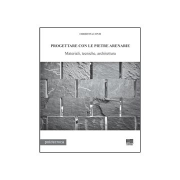 Progettare Con Le Pietre Arenarie. Materiali, Tecniche, Architettura. Con Cd-rom