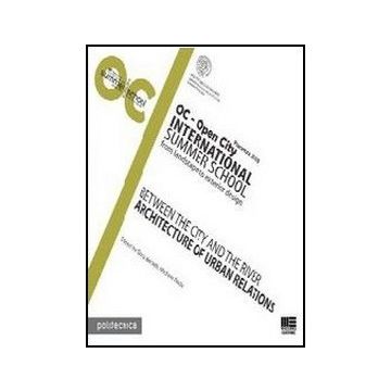Oc-open City. International Summer School - From landscape to exterior design Between the city and the river Architecture of urban relations  