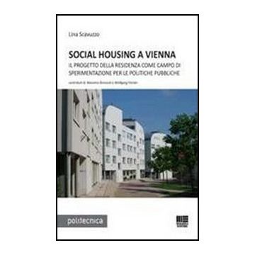 Social Housing A Vienna - Il progetto della residenza come campo di sperimentazione per le politiche pubbliche