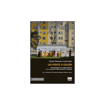 Un Ponte A Colori. Accompagnare La Rigenerazione Di Un Quartiere Della Periferia Milanese 