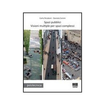 Spazi Pubblici. Visioni Multiple Per Spazi Complessi. Con Cd-rom