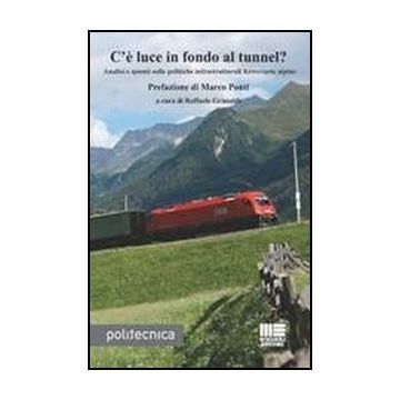 C'e' Luce In Fondo Al Tunnel? Analisi E Spunti Sulle Politiche Infrastrutturali Ferroviarie Alpine