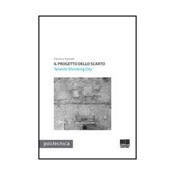 Il Progetto Dello Scarto. Taranto Shrinking City 