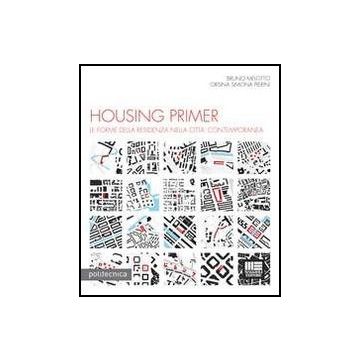 Housing Primer. Le forme della residenza nella città contemporanea   