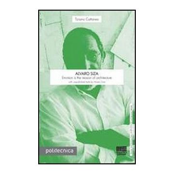 Alvaro Siza - Emotion is the reason of architecture with unpublished texts
