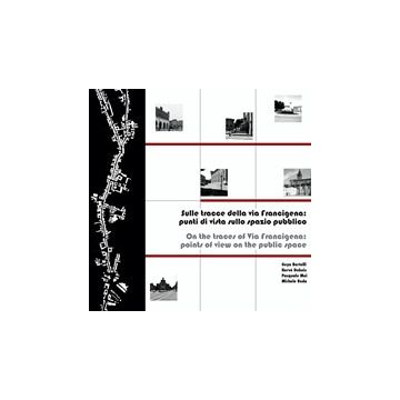 Sulle Tracce Della Via Francigena. Punti Di Vista Sullo Spazio Pubblico. Ediz. I Italiana E Inglese -  - Maggioli Editore - 9788838762390