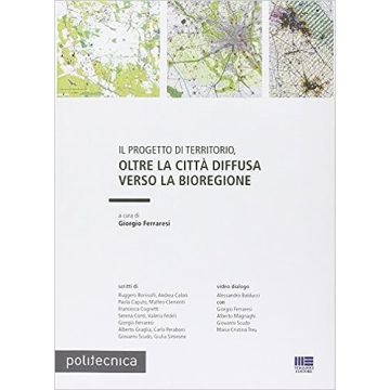 Il progetto di territorio, oltre la città diffusa verso la bioregione. Con CD-ROM