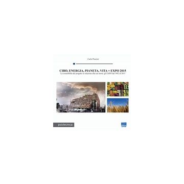 Cibo, Energia, Pianeta, Vita=expo 2015 - Ponzini Carlo - Maggioli Editore - 9788838762895