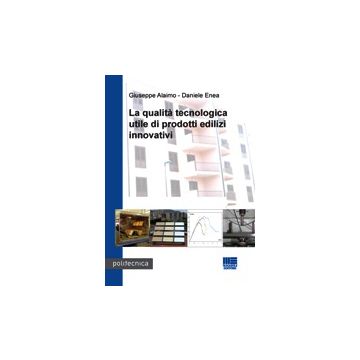 La Qualita' Tecnologica Utile Di Prodotti Edilizi Innovativi  -  - Maggioli Editore - 9788838762918