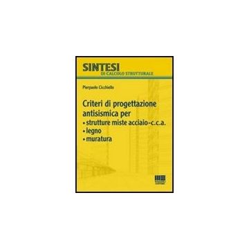 Criteri Di Progettazione Antismismica Per Strutture Miste Acciaio-c.c.a., Legno, Muratura