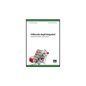 Il Mercato Degli Integratori. Legislazione, Vendita, Comunicazione 