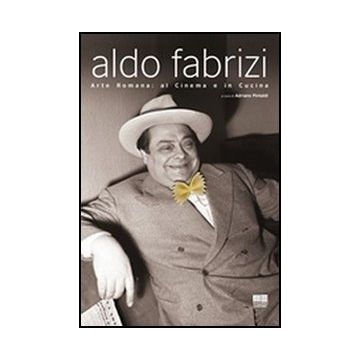 Aldo Fabrizi. Arte Romana: Al Cinema E In Cucina