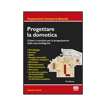 Progettare La Domotica. Criteri E Tecniche Per La Progettazione Della Casa Intelligente