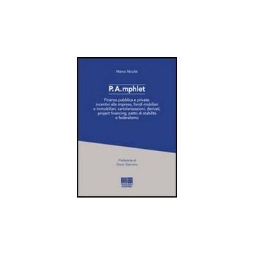 P.a.mphlet - Finanza pubblica e privata: incentivi alle imprese, fondi mobiliari e immobiliari, cartolarizzazioni, derivati, project financing, patto di stabilità e federalismo 