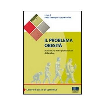 Il Problema Obesita. Manuale Per Tutti I Professionisti Della Salute 