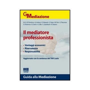Il Mediatore Professionista - Vantaggi economici - Riservatezza - Responsabilità Aggiornato con la sentenza del TAR Lazio