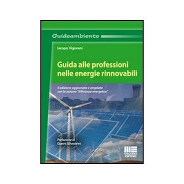Guida Alle Professioni Nelle Energie Rinnovabili - II edizione aggiornata e ampliata con la sezione “Efficienza energetica”