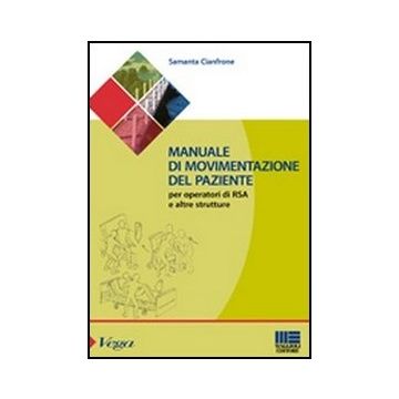 Manuale Di Movimentazione Del Paziente - Per operatori di RSA e altre strutture