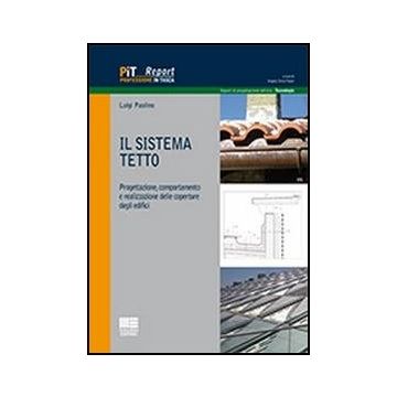 Il Sistema Tetto - Progettazione, comportamento e realizzazione delle coperture degli edifici