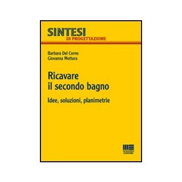 Ricavare Il Secondo Bagno. Idee, Soluzioni, Planimetrie