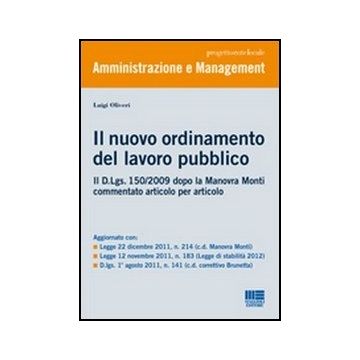 Il Nuovo Ordinamento Del Lavoro Pubblico. Il D.lgs. 150/2009 Dopo La Manovra Monti Commentato Articolo Per Articolo 