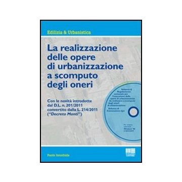 La Realizzazione Delle Opere Di Urbanizzazione A Scomputo Degli Oneri. Con le novità introdotte dal D.L. n. 201/2011 convertito dalla L. 214/2011 (“Decreto Monti”)    