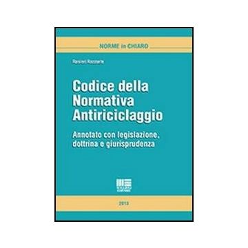 Codice Della Normativa Antiriciclaggio. Annotato Con Legislazione, Dottrina E Giurisprudenza