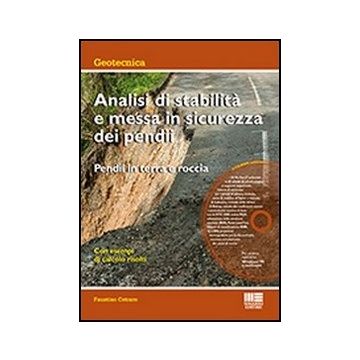 Analisi Di Stabilita' E Messa In Sicurezza Dei Pendii. Pendii In Terra E Roccia. Con Cd-rom