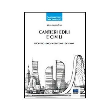 Cantieri Edili E Civili. Progetto, Organizzazione, Gestione