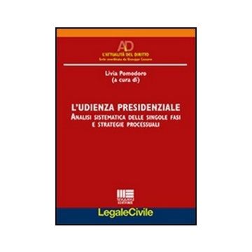 L' Udienza Presidenziale - Analisi sistematica delle singole fasi e strategie processuali